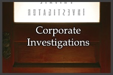 click here for Corporate Investigations Corporate Investigations